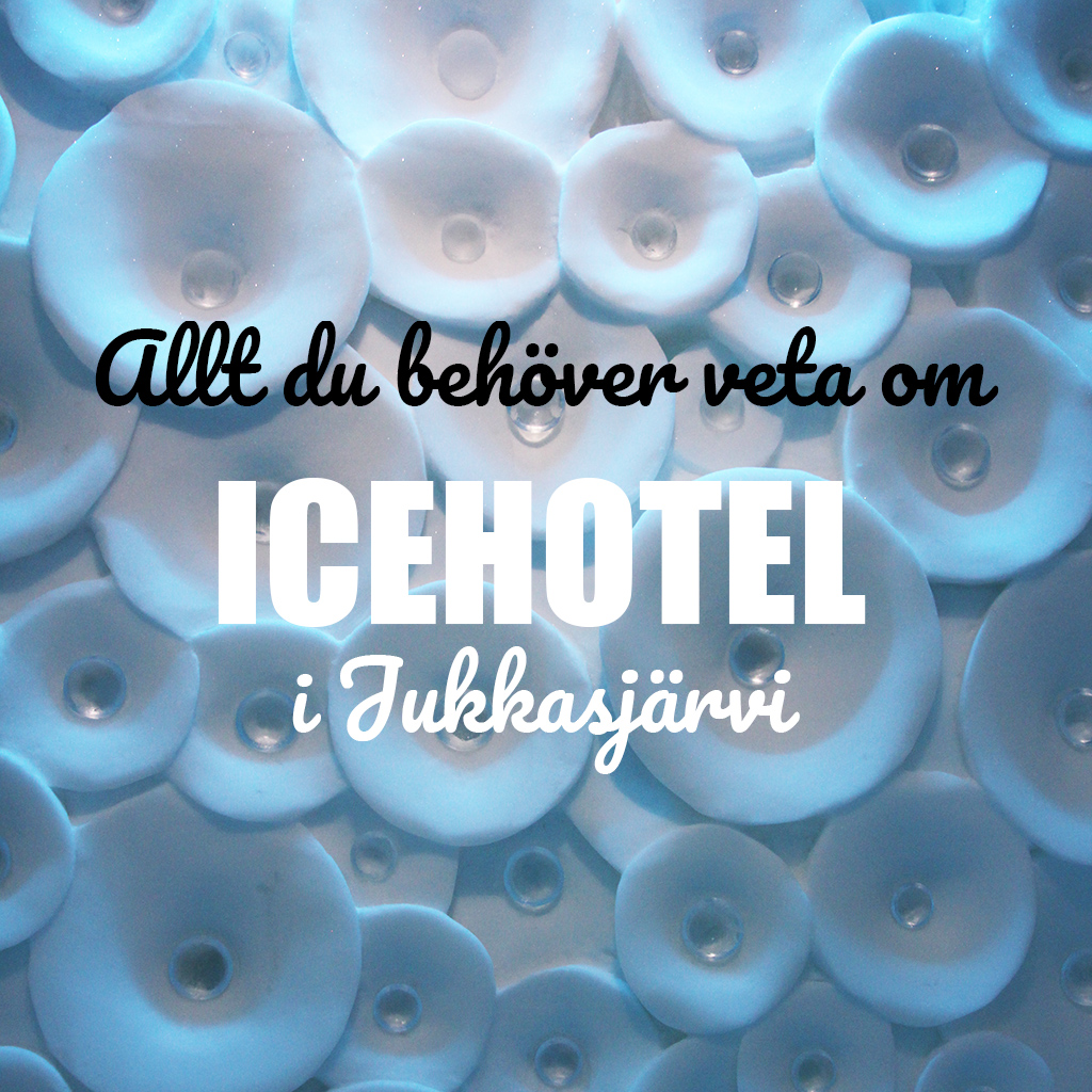 Allt du behöver veta om Icehotel i Jukkasjärvi